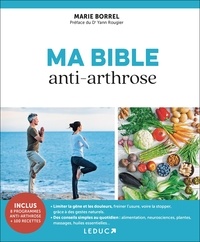 Marie Borrel - Ma bible anti-arthrose NE - Soulagez votre arthrose naturellement.
