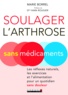 Marie Borrel - Soulager l'arthrose sans médicament - Les réflexes naturels, les exercices et l'alimentation pour un quotidien sans douleur.