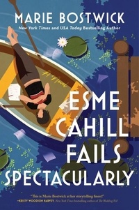 Marie Bostwick - Esme Cahill Fails Spectacularly - A Novel.