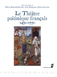 Marie Bouhaïk-Gironès et Jelle Koopmans - Le Théâtre polémique français - 1450-1550.