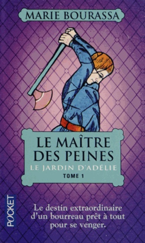 Marie Bourassa - Le Maître des Peines Tome 1 : Le jardin d'Adélie.