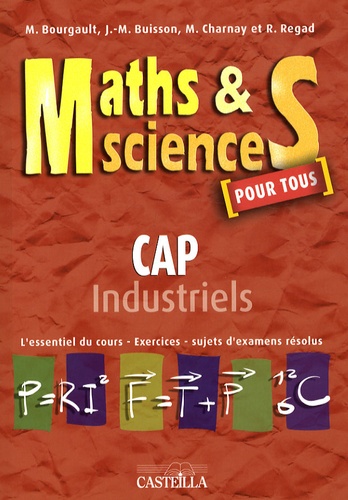 Marie Bourgault et J-M Buisson - Maths et Sciences CAP industriels - L'essentiel du cours, Exercices, Sujets d'examens résolus.