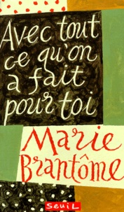 Marie Brantôme - Avec Tout Ce Qu'On A Fait Pour Toi. Cahier De Pensees Commence Le 30 Juillet 1951.