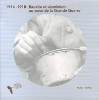 1914-1918 : bauxite et aluminium au coeur de la Grande Guerre ; Le monde est merveilleux