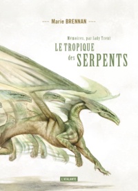Marie Brennan - Mémoires, par Lady Trent Tome 2 : Le tropique des serpents.