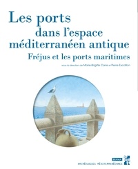 Marie-Brigitte Carre et Pierre Excoffon - Les ports dans l'espace méditerranéen antique - Fréjus et les ports maritimes.