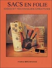 Marie Browning - Sacs en folie - Idées et techniques créatives.