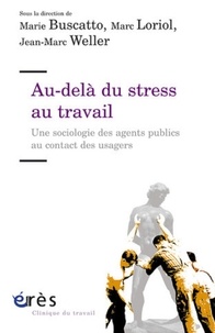 Marie Buscatto et Marc Loriol - Au-delà du stress au travail - Une sociologie des agents publics au contact des usagers.