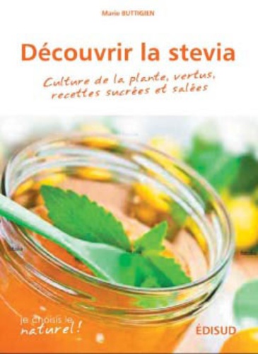 Marie Buttigien - Découvrir la stévia - Culture de la plante, vertus, recettes sucrées et salées.