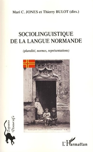 Marie-C Jones et Thierry Bulot - Sociolinguistique de la langue normande - (Pluralité, normes, représentations).