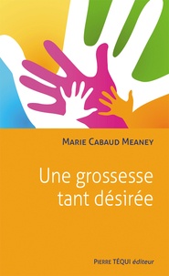 Marie Cabaud-Meaney - Une grossesse tant désirée.
