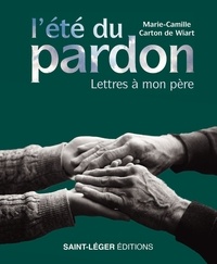 Marie-Camille Carton de Wiart - L'été du pardon - Lettres à mon père.