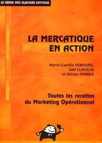 Marie-Camille Debourg et Olivier Perrier - La Mercatique En Action.