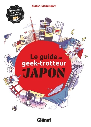 Le guide du geek-trotteur au Japon 2e édition revue et augmentée