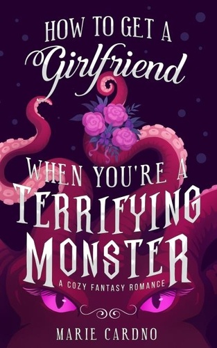  Marie Cardno - How to Get a Girlfriend (When You're a Terrifying Monster) - Monster Girlfriend, #1.