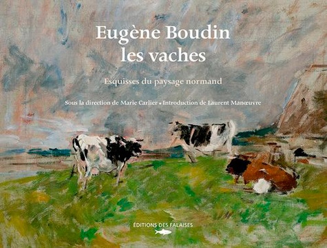 Marie Carlier - Eugène Boudin, les vaches - Esquisses du paysage normand.