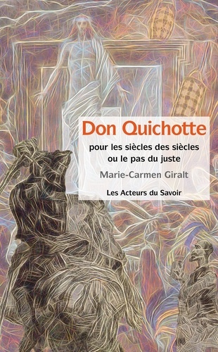 Don Quichotte. Pour les Siècles des Siècles ou Le Pas du Juste