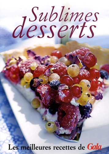 Marie-Caroline Malbec - Sublimes desserts - Les meilleures recettes de Gala.