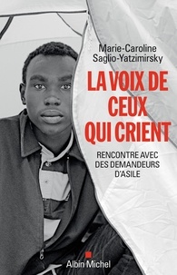 Marie-Caroline Saglio-Yatzimirsky - La Voix de ceux qui crient - Rencontre avec des demandeurs d'asile.