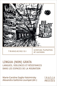 Marie-Caroline Saglio-Yatzimirsky et Alexandra Galitzine-Loumpet - Lingua (non) grata - Langues, violences et résistances dans les espaces de la migration.