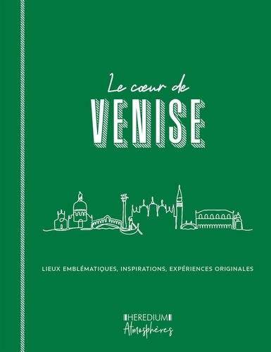 Le coeur de Venise. Parcourir Venise comme un vénitien et découvrir les lieux qui font l'âme de la sérénissime