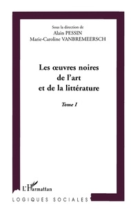 Marie-Caroline Vanbremeersch - Les Oeuvres Noires De L'Art Et De La Litterature. Tome 1.