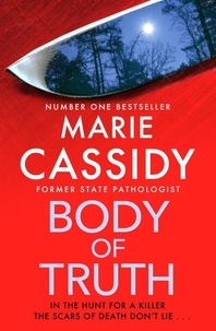 Marie Cassidy - Body of Truth - The unmissable debut crime thriller from Ireland's former state pathologist &amp; bestselling author of Beyond the Tape.
