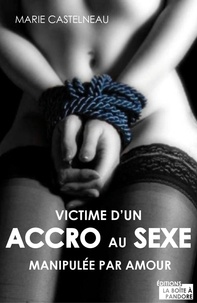 Marie Castelneau - Manipulée par amour - Victime d'un accro au sexe.