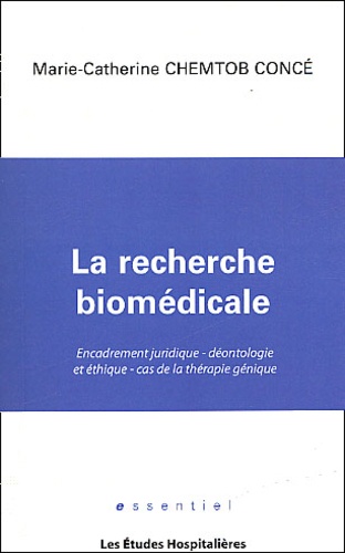 Marie-Catherine Chemtob Concé - La recherche biomédicale - Encadrement juridique, déontologie et éthique, cas de la thérapie génique.