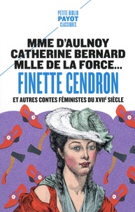 Marie-Catherine d' Aulnoy et Marie-Jeanne L'Héritier de Villandon - Finette Cendron et autres contes féministes du XVIIe siècle.