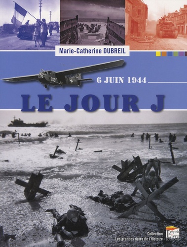 Marie-Catherine Dubreil - Le Jour J - 6 Juin 1944.