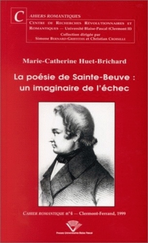 Marie-Catherine Huet-Brichard - La Poesie De Sainte-Beuve : Un Imaginaire De L'Echec.