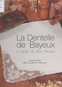La dentelle de Bayeux à l'école de Rose Durand