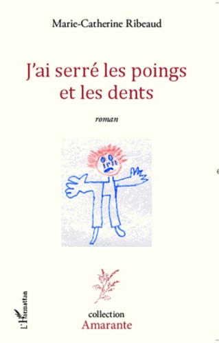 Marie-Catherine Ribeaud - J'ai serré les poings et les dents.