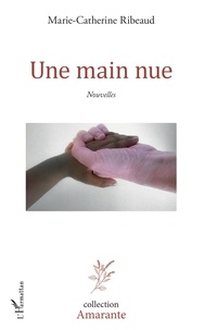 Marie-Catherine Ribeaud - Une main nue - Nouvelles.