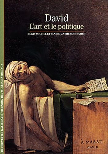 Marie-Catherine Sahut et Régis Michel - David - L'art et le politique.