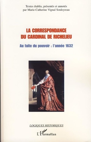 Marie-Catherine Vignal Souleyreau - La correspondance du Cardinal de Richelieu - Au faîte du pouvoir : l'année 1632.