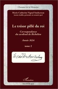 Marie-Catherine Vignal Souleyreau - Le trésor pillé du roi - Tome 2 : Correspondance du Cardinal de Richelieu.
