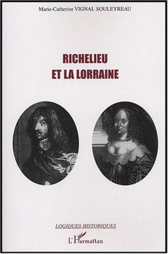 Marie-Catherine Vignal-Souleyreau - Richelieu et la Lorraine.