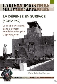Marie-Catherine Villatoux - La défense en surface - Le contrôle territorial dans la pensée française d'après-guerre.