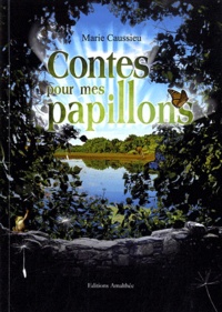 Marie Caussieu - Contes pour mes papillons.