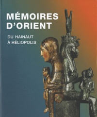 Marie-Cécile Bruwier - Mémoires d'Orient - Du Hainaut à Héliopolis.
