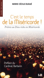 Marie-Cécile Dugué - C'est le temps de la Miséricorde ! - Prière au Dieu riche en Miséricorde.