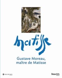 Marie-Cécile Forest et Anne Coron - Gustave Moreau, maître de Matisse.