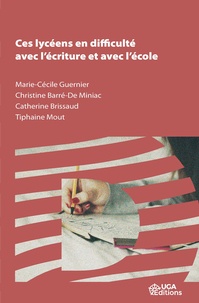 Marie-Cécile Guernier et Christine Barré-de Miniac - Ces lycéens en difficulté avec l’écriture et avec l’école.