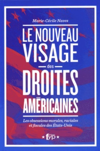 Marie-Cécile Naves - Le nouveau visage des droites américaines - Les obsessions morales, raciales et fiscales aux Etats-Unis.