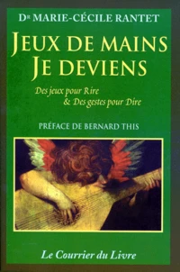 Jeux De Mains, Je Deviens. Des Jeux Pour Rire & Des Gestes Pour Dire