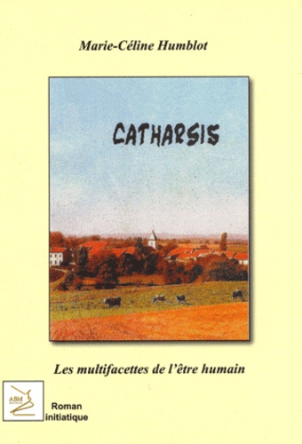 Marie-Céline Humblot - Catharsis - Les multifacettes de l'être humain.