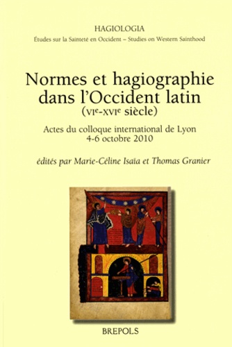 Normes et hagiographie dans l'Occident latin (Ve-XVIe siècles). Actes du colloque international de Lyon, 4-6 octobre 2010