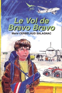 Marie Cerbelaud-Salagnac - Le Vol De Bravo Bravo.